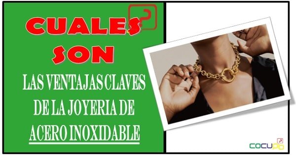 Cuales son las ventajas claves de la joyeria en acero inoxidable